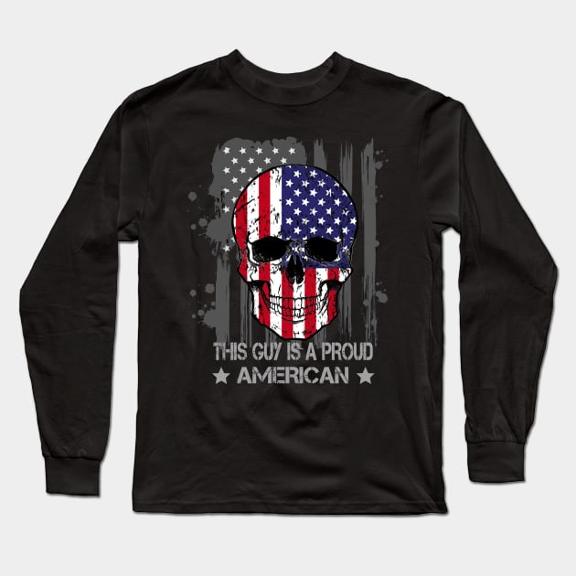 This Guy Is A Proud American / Funny Flag Skull Shirt / 4th Of July Long Sleeve T-Shirt by DragonTees